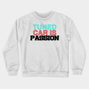 Tuned car is passion, drive, driving, racing (1) Crewneck Sweatshirt